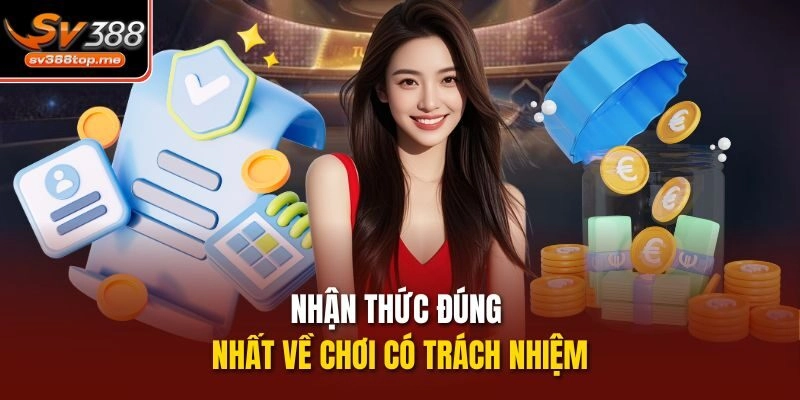 Nhận thức đúng nhất về chơi có trách nhiệm